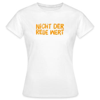 nicht der Rede wert - Frauen T-Shirt - Weiß - Vorne - AI Model Female 172 dark (172cm)