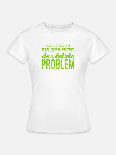 ich bin ein Problemlöser - Frauen T-Shirt - Weiß
