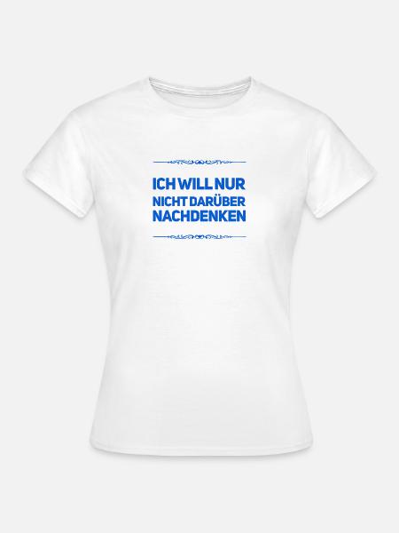 kein Interesse darüber nachzudenken - Frauen T-Shirt - Weiß