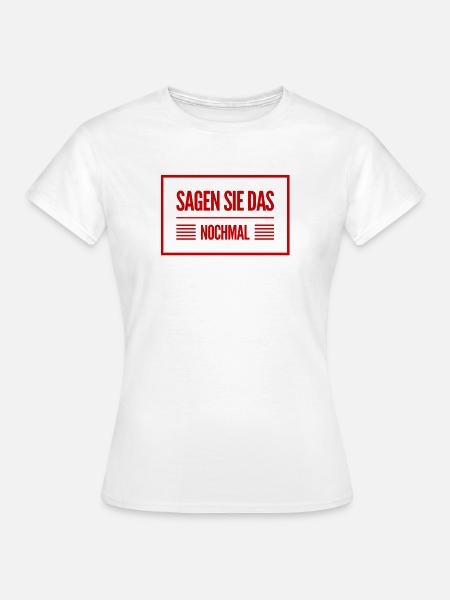 sagen sie das nochmal - Frauen T-Shirt - Weiß