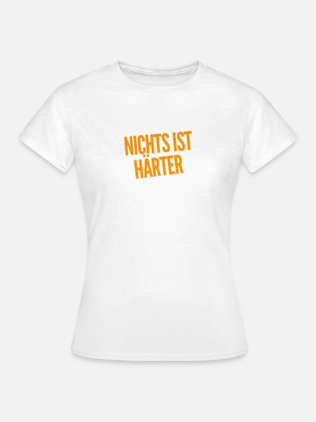 nichts ist härter - Frauen T-Shirt - Weiß