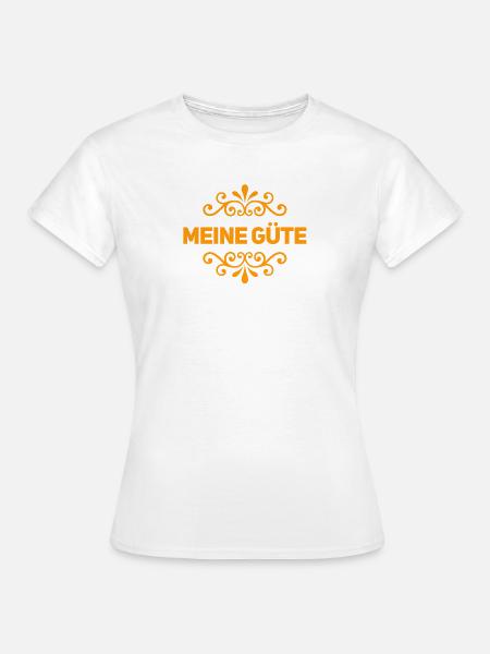 meine Güte - Frauen T-Shirt - Weiß