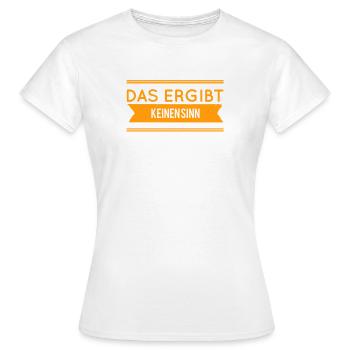 das macht einfach keinen Sinn - Frauen T-Shirt - Weiß - Vorne - AI Model Female 172 dark (172cm)