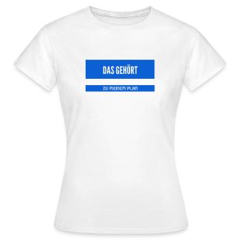 Teil meines Planes - Frauen T-Shirt - Weiß - Vorne - AI Model Female 172 dark (172cm)