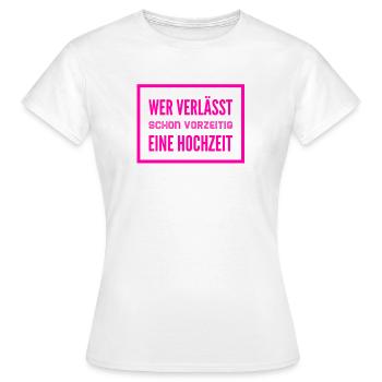 verlasse nie ein Hochzeit - Frauen T-Shirt - Weiß - Vorne - AI Model Female 172 dark (172cm)