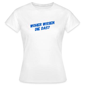 wie können die das wissen? - Frauen T-Shirt - Weiß - Vorne - AI Model Female 172 dark (172cm)
