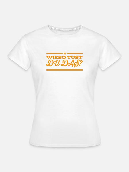 Wieso? - Frauen T-Shirt - Weiß