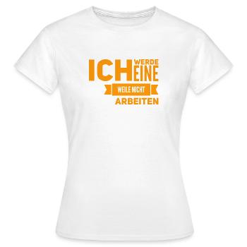 arbeiten war gestern - Frauen T-Shirt - Weiß - Vorne - AI Model Female 172 dark (172cm)