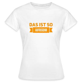 richtig aufregend - Frauen T-Shirt - Weiß - Vorne - AI Model Female 172 dark (172cm)