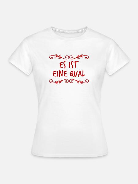 wie qualvoll - Frauen T-Shirt - Weiß