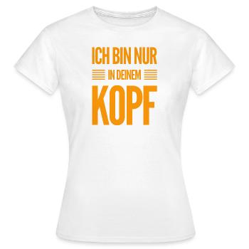 ich wohne in deinem Kopf - Frauen T-Shirt - Weiß - Vorne - AI Model Female 172 dark (172cm)