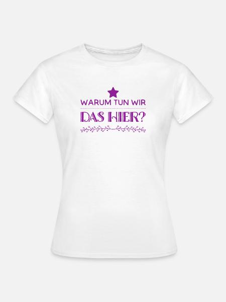 warum machen wir das? - Frauen T-Shirt - Weiß