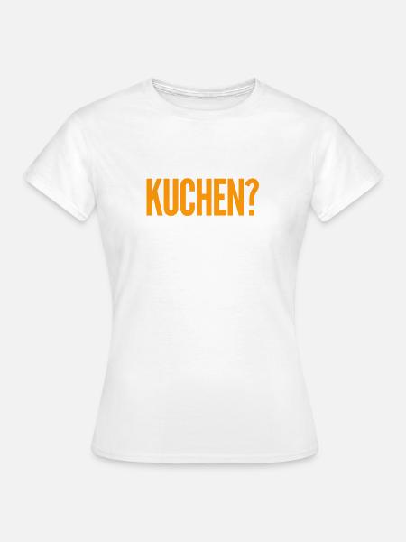 willst du Kuchen? - Frauen T-Shirt - Weiß