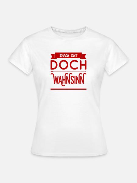 das ist irre - Frauen T-Shirt - Weiß