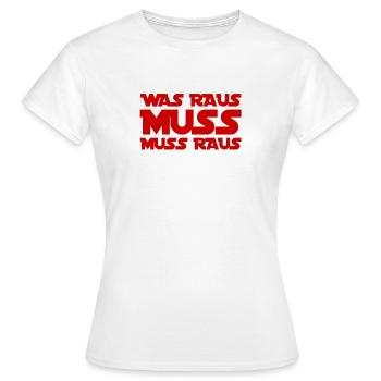 was raus muss, muss raus - Frauen T-Shirt - Weiß - Vorne - AI Model Female 172 dark (172cm)