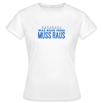 da muss was raus - Frauen T-Shirt - Weiß - Vorne - AI Model Female 172 dark (172cm)