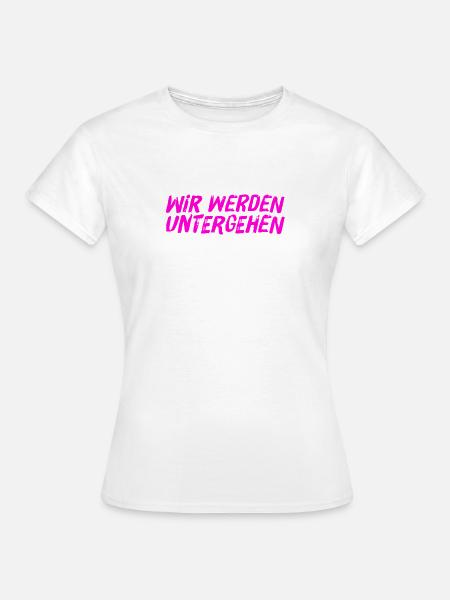 das wird unser Untergang - Frauen T-Shirt - Weiß
