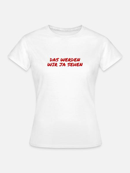 wir werden sehen - Frauen T-Shirt - Weiß