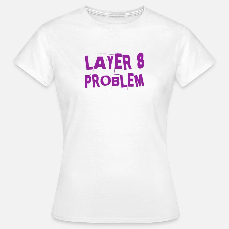 a Layer 8 problem - Women's T-Shirt - white
