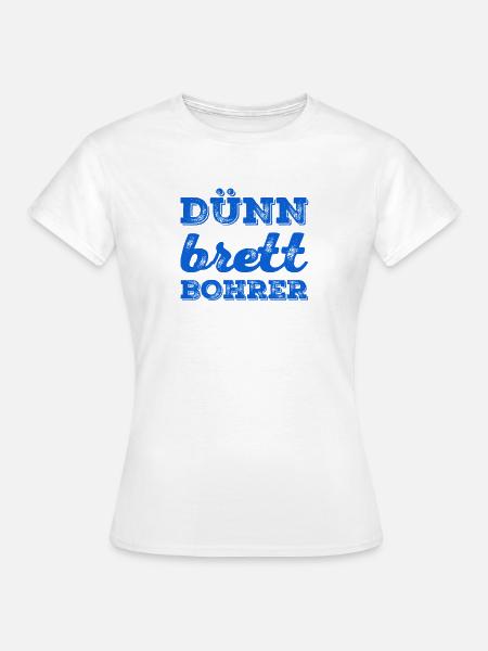 Dünnbrettbohrer - Frauen T-Shirt - Weiß
