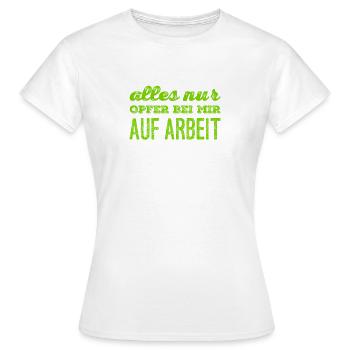 alles Opfer bei mir auf Arbeit - Frauen T-Shirt - Weiß - Vorne - AI Model Female 172 dark (172cm)