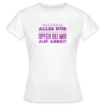 es gibt nur Opfer auf Arbeit - Frauen T-Shirt - Weiß - Vorne - AI Model Female 172 dark (172cm)