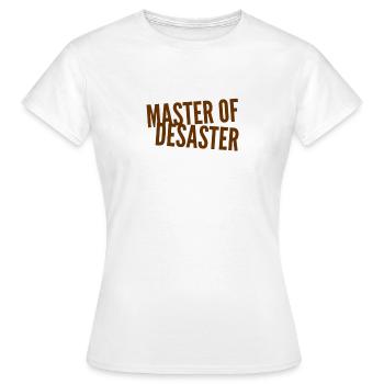 ich bin der Master of Desaster - Frauen T-Shirt - Weiß - Vorne - AI Model Female 172 dark (172cm)