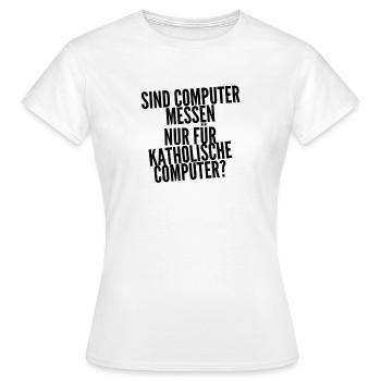 katholischer Computer - Frauen T-Shirt - Weiß - Vorne - AI Model Female 172 dark (172cm)