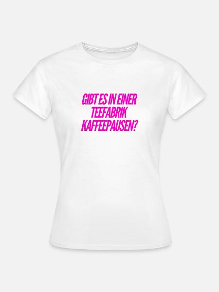 machen die Kaffeepausen? - Frauen T-Shirt - Weiß