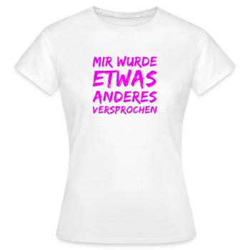 I was promised something else - Women's T-Shirt - white - Front - AI Model Female 172 dark (172cm)