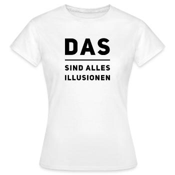 überall sind Illusionen - Frauen T-Shirt - Weiß - Vorne - AI Model Female 172 dark (172cm)