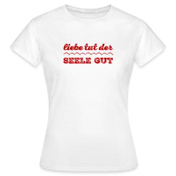 die Seele will Liebe - Frauen T-Shirt - Weiß - Vorne - AI Model Female 172 dark (172cm)