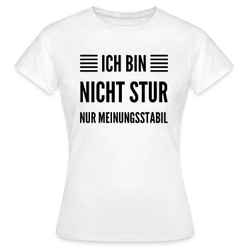 Ich Bin Nicht Stur Nur Meinungsstabil - Frauen T-Shirt - Weiß - Vorne - AI Model Female 172 dark (172cm)
