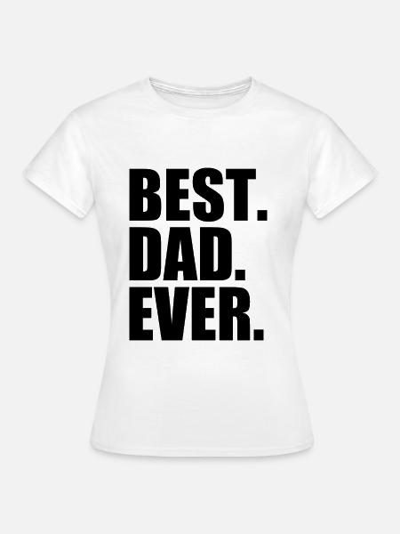 Best dad ever - Frauen T-Shirt - Weiß
