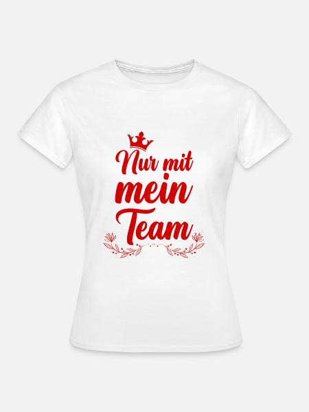 Nur mit mein Team - Frauen T-Shirt - Weiß