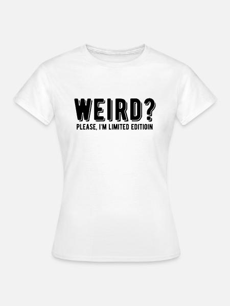 Weird? Please, I'm Limited - Frauen T-Shirt - Weiß