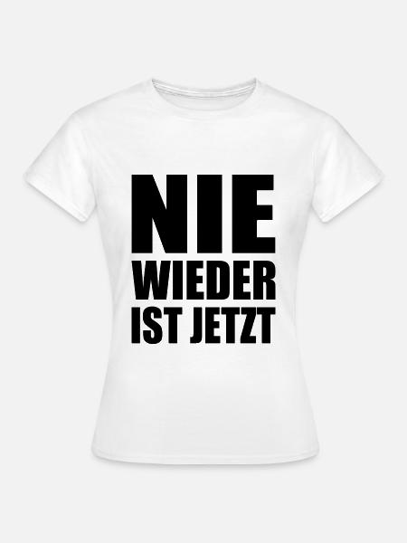 Nie wieder ist jetzt - Frauen T-Shirt - Weiß