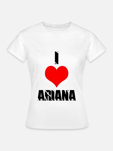 I love Ariana - Frauen T-Shirt - Weiß