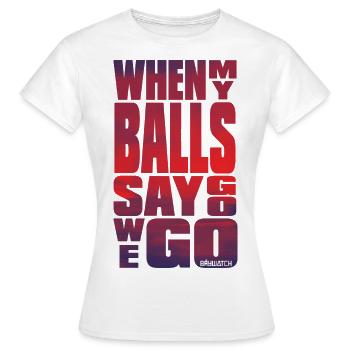 Baywatch When My Balls Say Go We Go - Frauen T-Shirt - Weiß - Vorne - AI Model Female 172 dark (172cm)