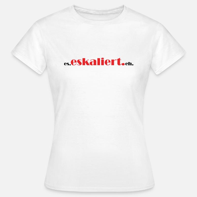 it. escalates. anyway. - Women's T-Shirt - white