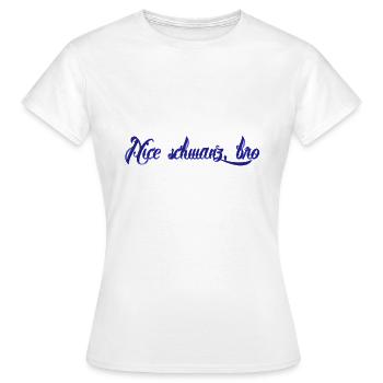 nice Schwanz bro - Frauen T-Shirt - Weiß - Vorne - AI Model Female 172 dark (172cm)