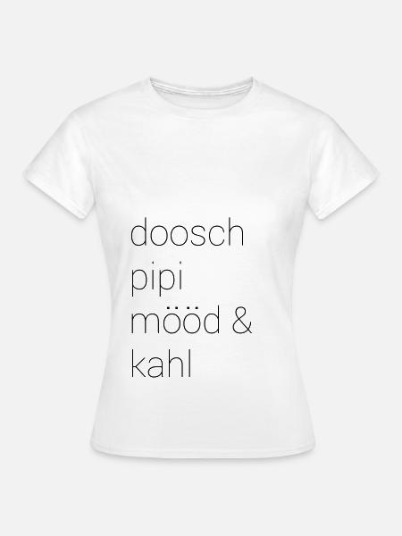 Doosch, Pipi, Mööd & Kahl - Frauen T-Shirt - Weiß