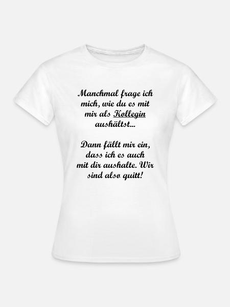 Lustiger Spruch für Kolleginnen bei der Arbeit - Frauen T-Shirt - Weiß