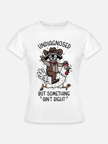 Undiagnosed but something ain't right - Frauen T-Shirt - Weiß