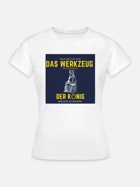 Man reiche mir da werkzeug ihr narren - Frauen T-Shirt - Weiß