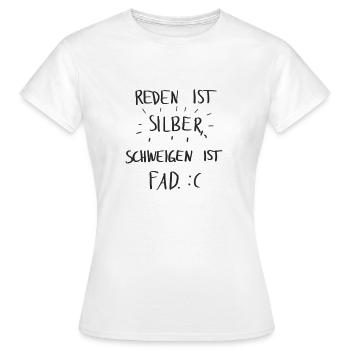 Reden ist Silber, Schweigen ist fad. - Frauen T-Shirt - Weiß - Vorne - AI Model Female 172 dark (172cm)