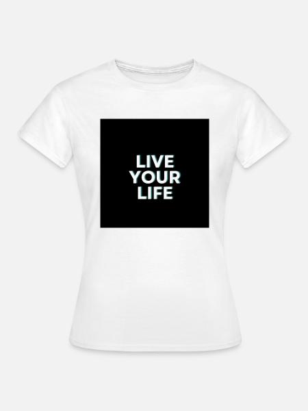 Live Your Live - Frauen T-Shirt - Weiß