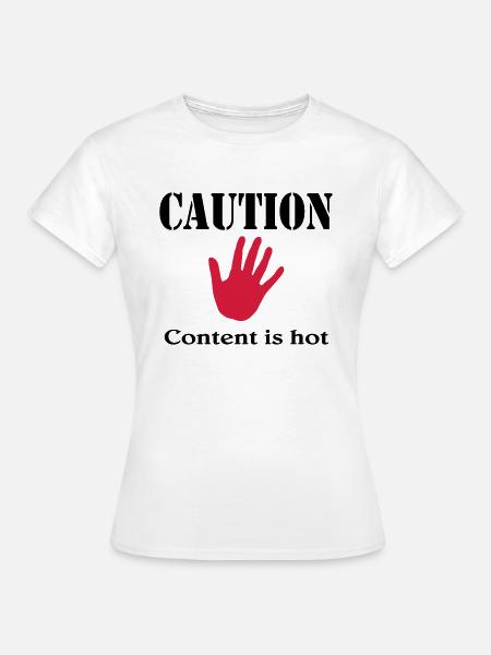 Caution, content is hot - Frauen T-Shirt - Weiß