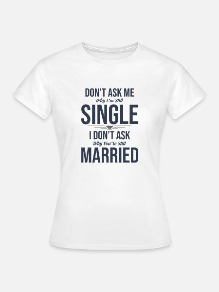 Single - Frauen T-Shirt - Weiß