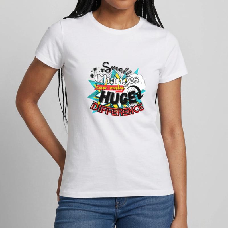 Small Changes Can Make Huge Difference Women's T-Shirt